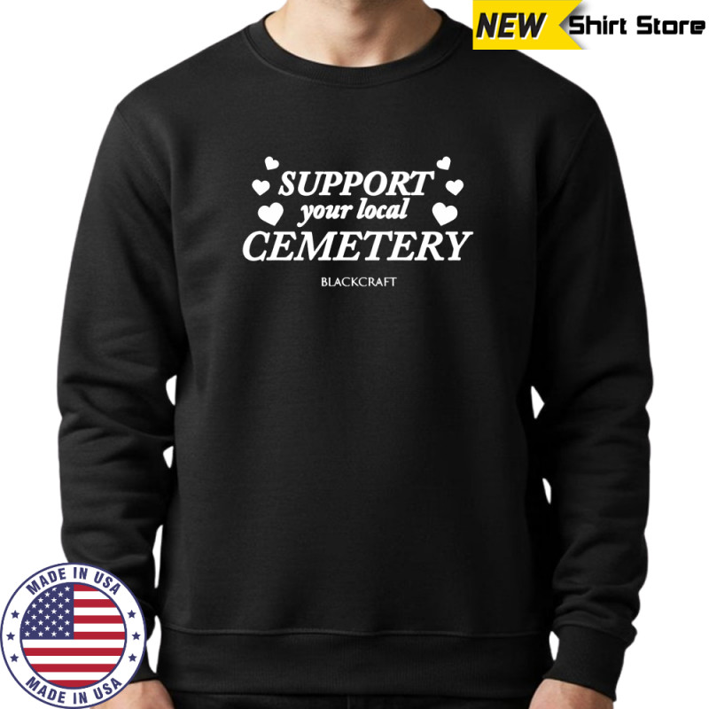 Support your local cemetery shirt Hoodie