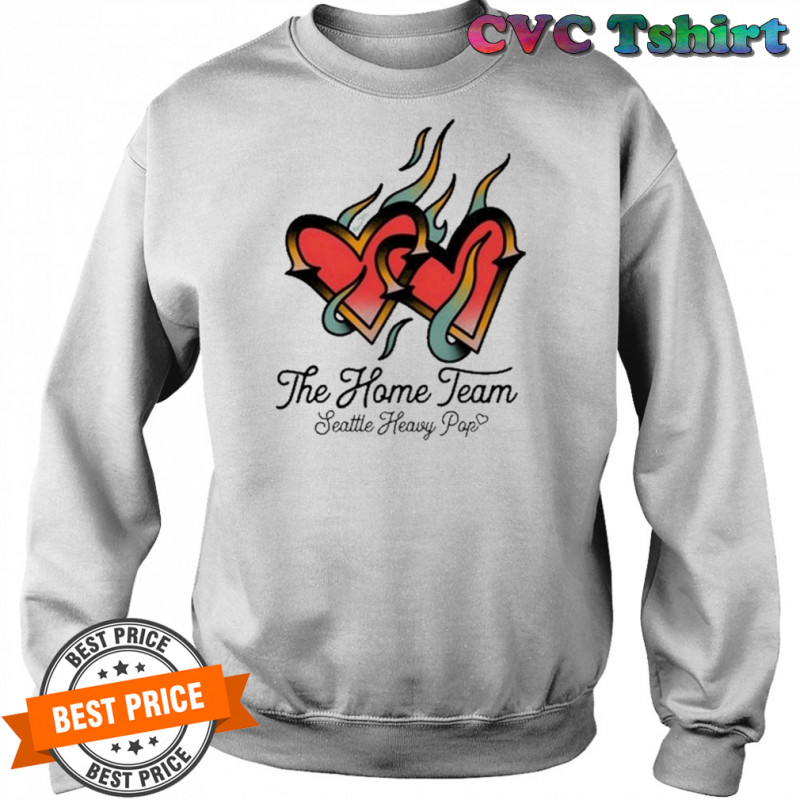 The Home Team Seattle Heavy Pop Burning Hearts T-Shirt Sweatshirt