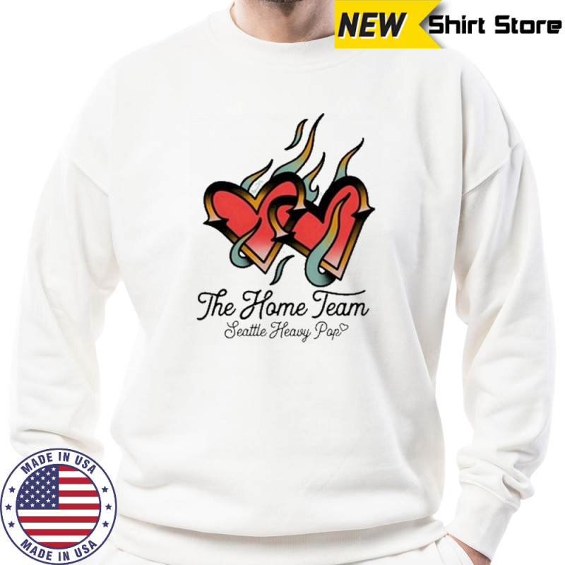 The Home Team Seattle Heavy Pop Burning Hearts T-Shirt Hoodie