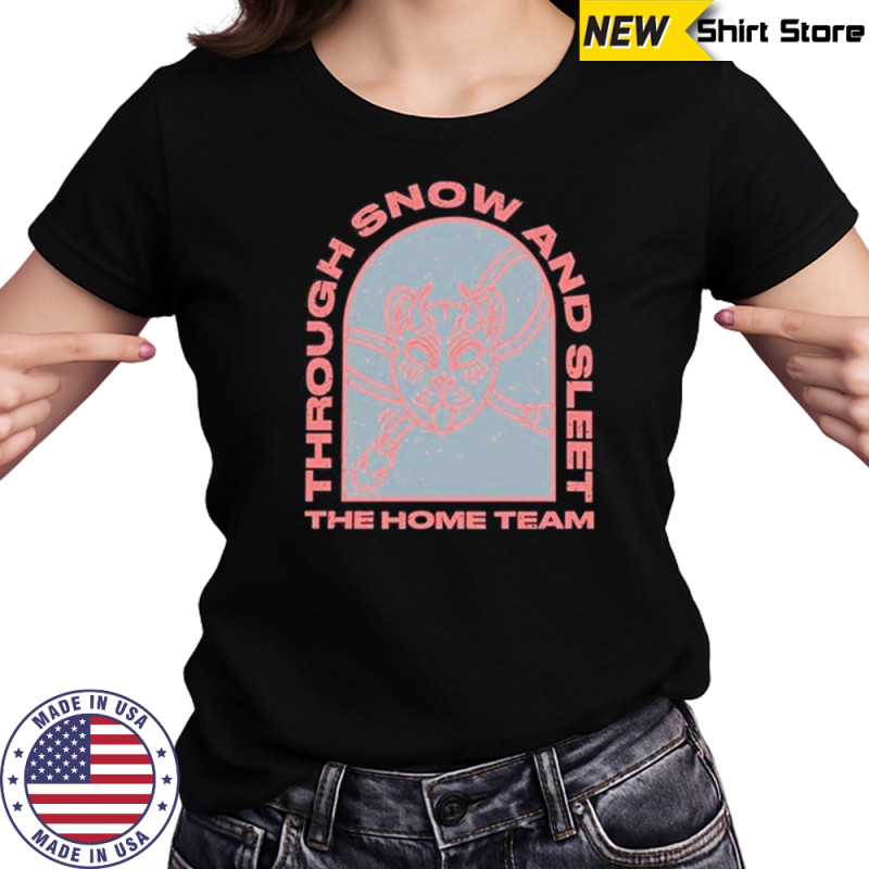 The Home Team Through Snow And T-Shirt Women's T-shirt