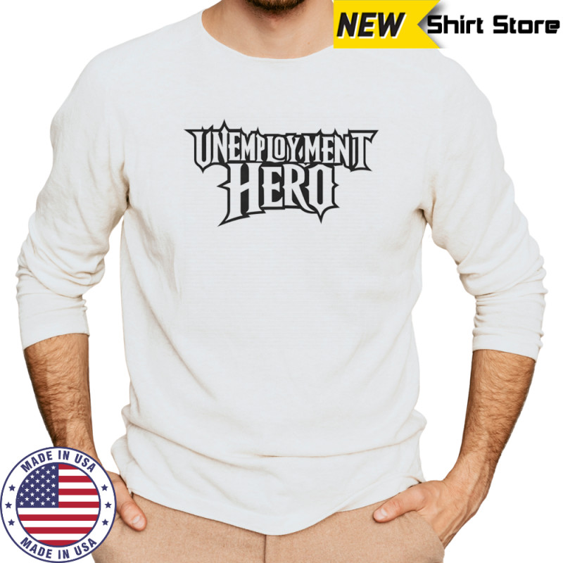 Unemployment hero shirt Long Sleeved