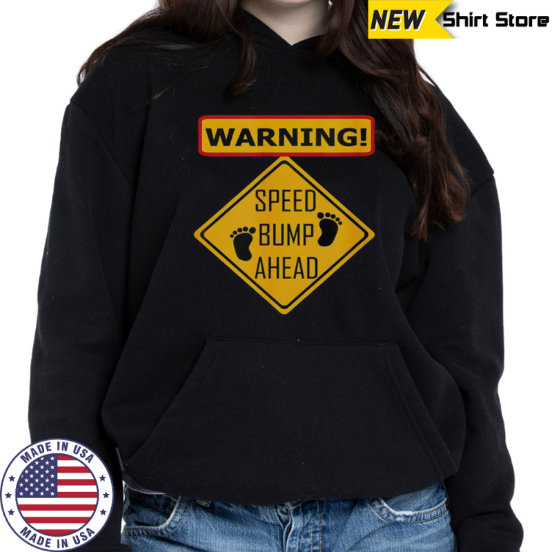 Warning Speed Bump Ahead T-Shirt Sweatshirt