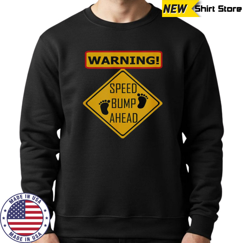 Warning Speed Bump Ahead T-Shirt Hoodie
