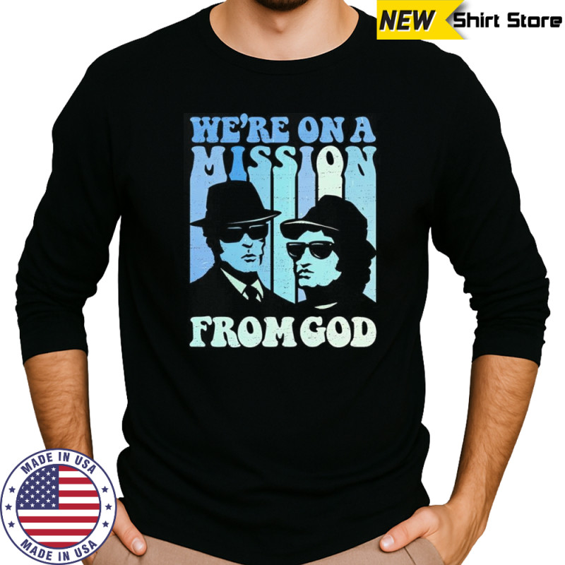 We’re on a mission from God The Blues Brothers shirt Long Sleeved