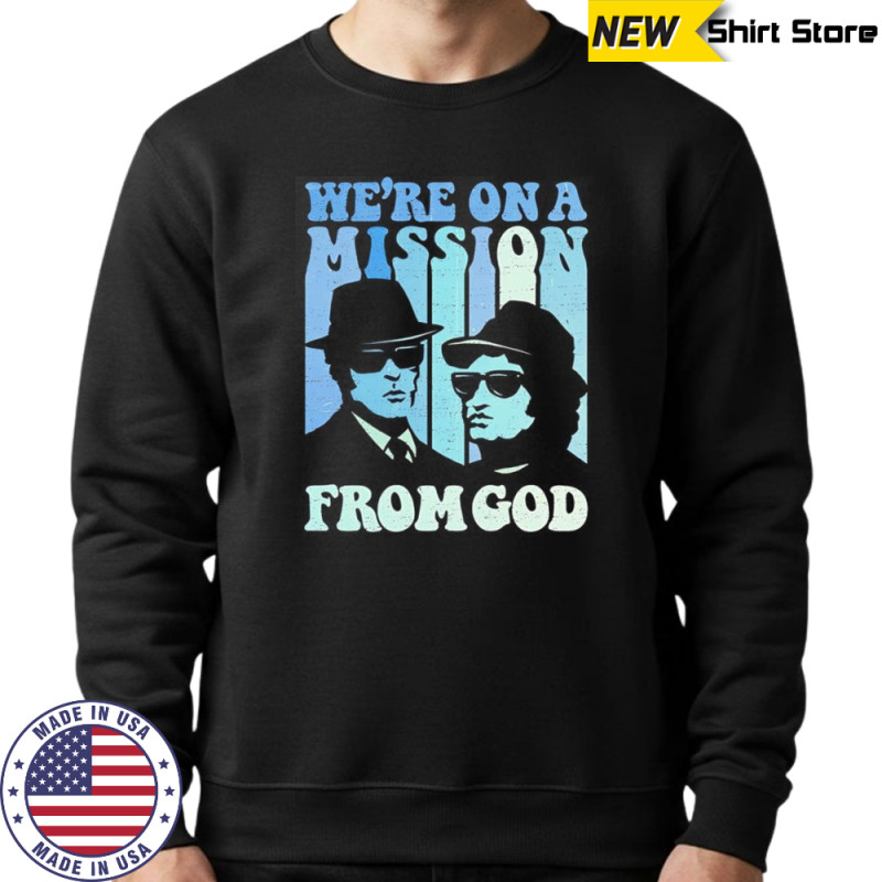 We’re on a mission from God The Blues Brothers shirt Hoodie