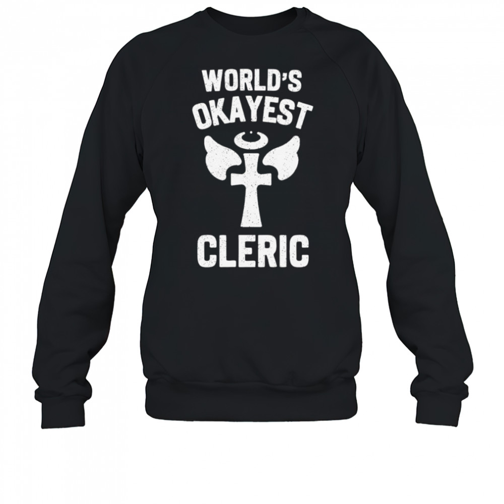 World’s okayest cleric shirt Sweatshirt
