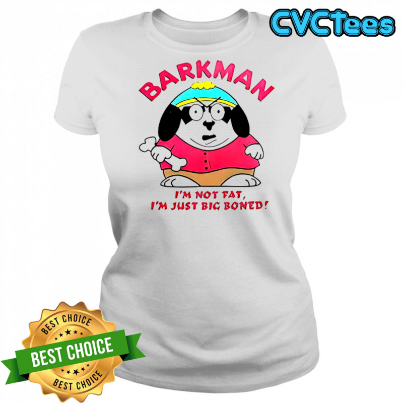 Barkman I’m Not Fat I’m Just Big Boned South Park T-Shirt Women's T-shirt