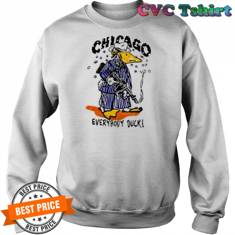 Chicago Everybody Duck shirt Sweatshirt