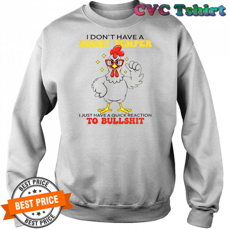 Chicken I Don’t Have A Short Temper T-Shirt Sweatshirt