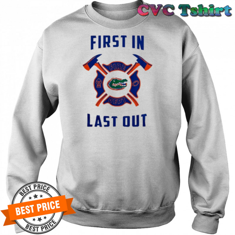 Florida Gators first in fire dept last out 2025 shirt Sweatshirt