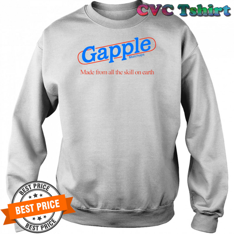 Gapple made from all the skill on earth shirt Sweatshirt