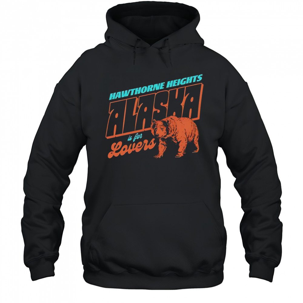 Alaska is for lovers shirt Hoodie