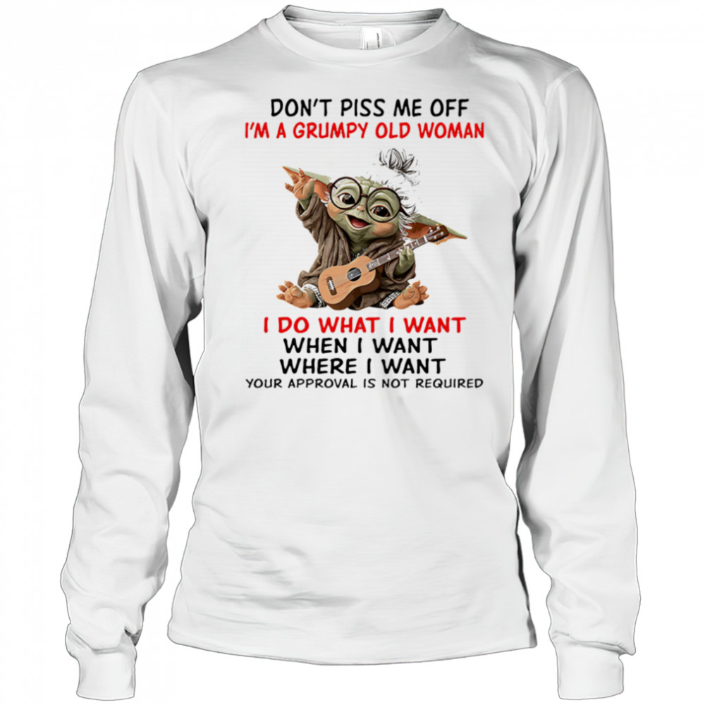 Baby Yoda don’t piss me off I’m a grumpy old woman shirt Long Sleeved