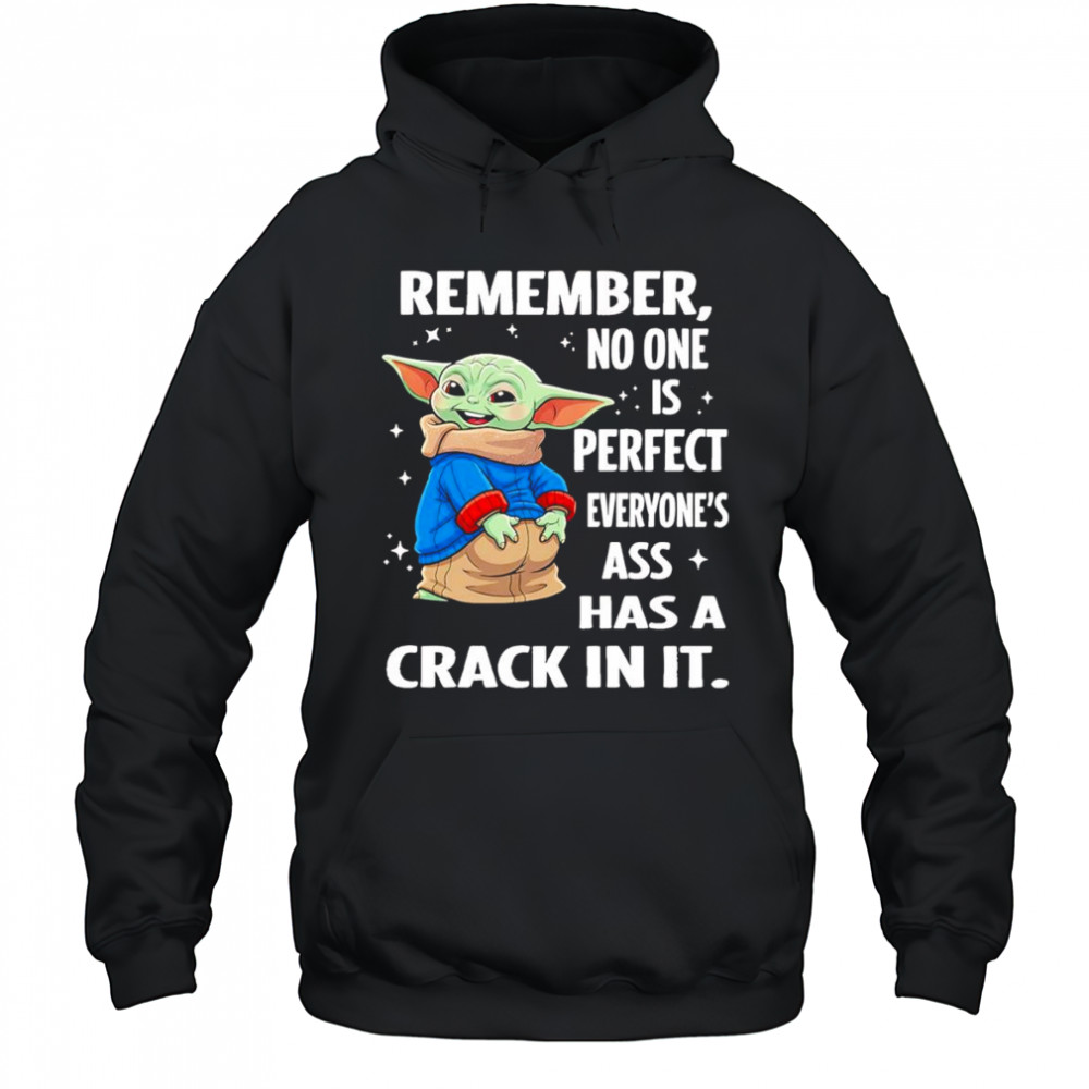 Baby Yoda remember no one is perfect everyone’s ass has a crack in it shirt Hoodie