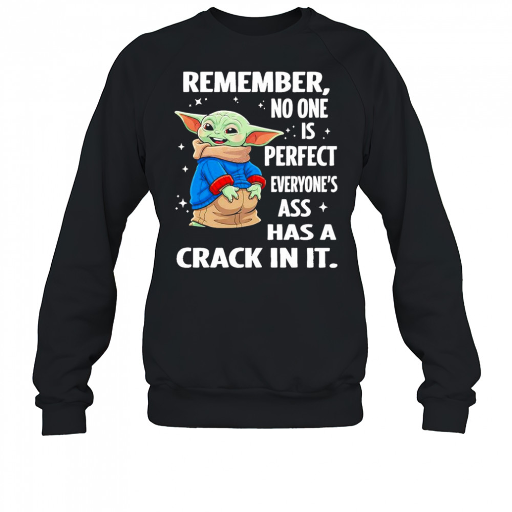 Baby Yoda remember no one is perfect everyone’s ass has a crack in it shirt Sweatshirt
