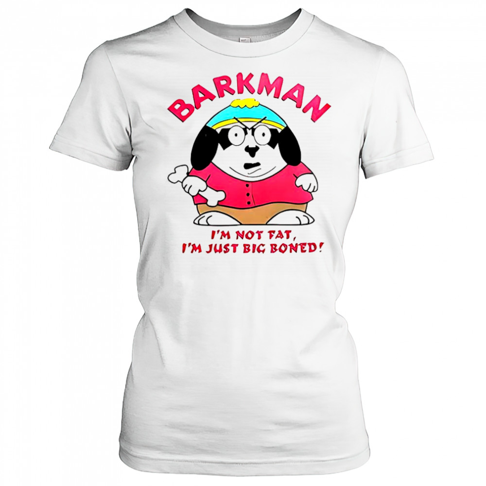 Barkman I’m Not Fat I’m Just Big Boned South Park T-Shirt Women's T-shirt