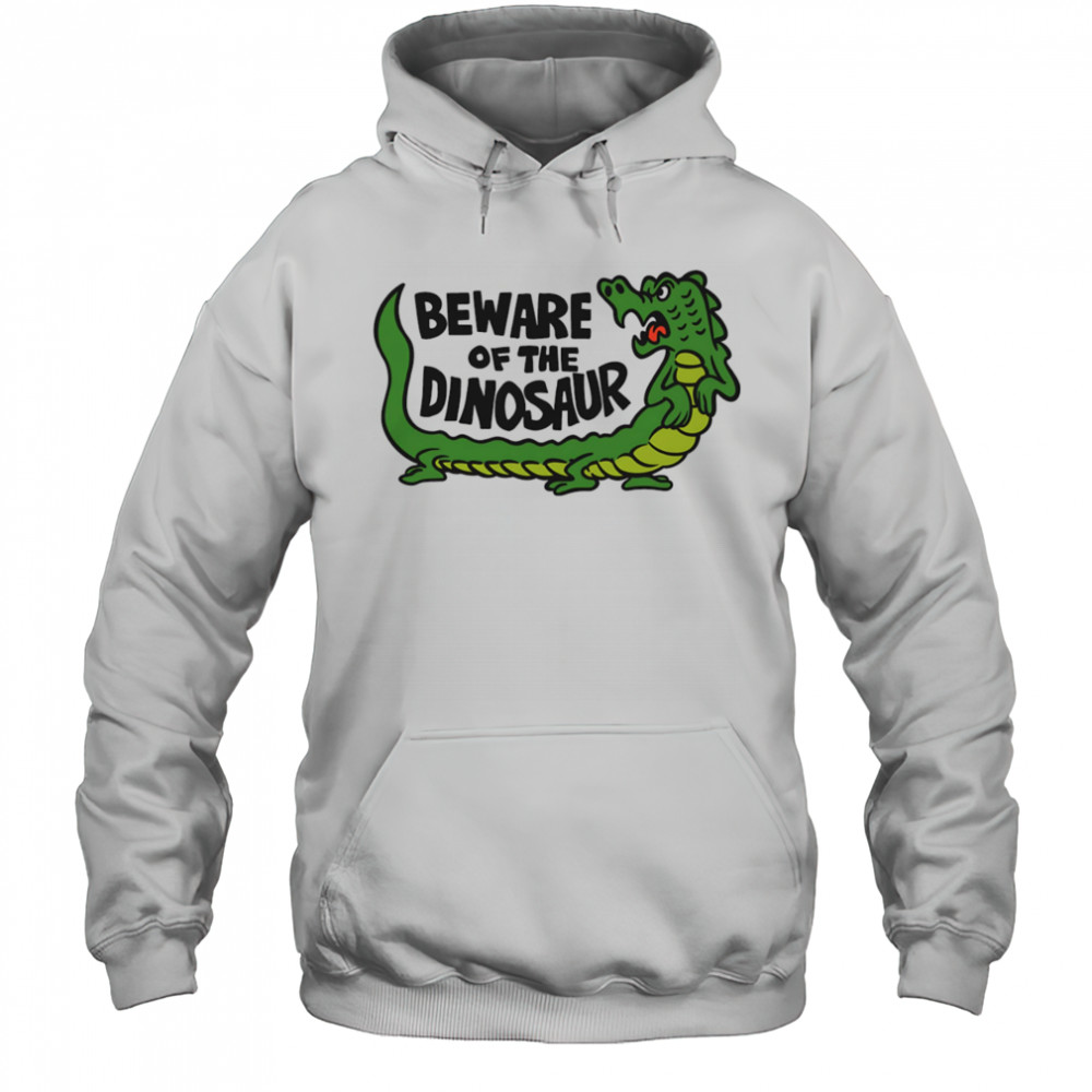 Beware of the dinosaur shirt Hoodie
