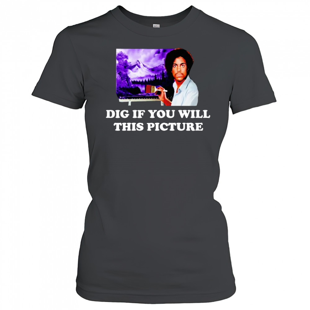 Bob Ross Prince Dig If You Will This Picture T-Shirt Women's T-shirt