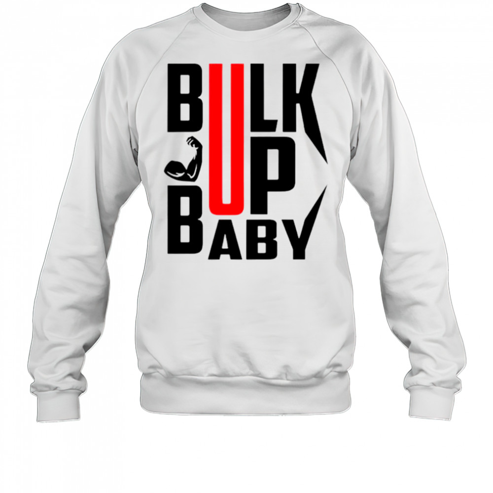 Bulk Up Baby T-Shirt Sweatshirt