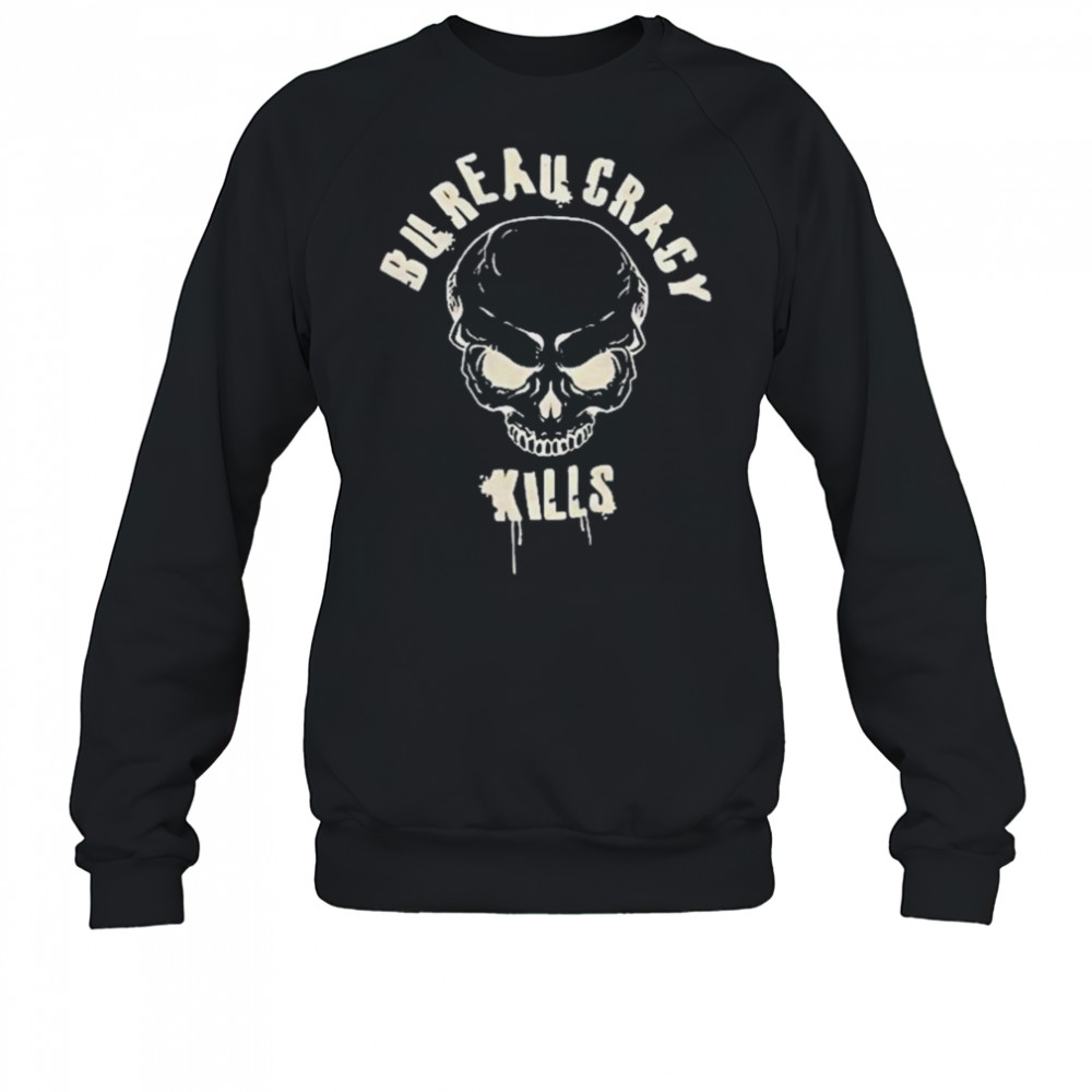 Bureaucracy Kills Skull T-shirt Sweatshirt