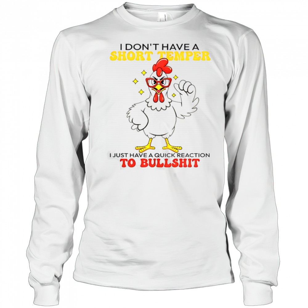 Chicken I Don’t Have A Short Temper T-Shirt Long Sleeved