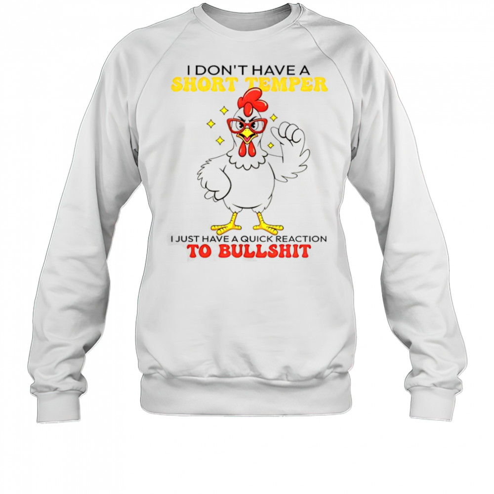 Chicken I Don’t Have A Short Temper T-Shirt Sweatshirt