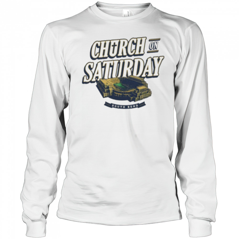 Church On Saturday South Bend Notre Dame Stadium football shirt Long Sleeved