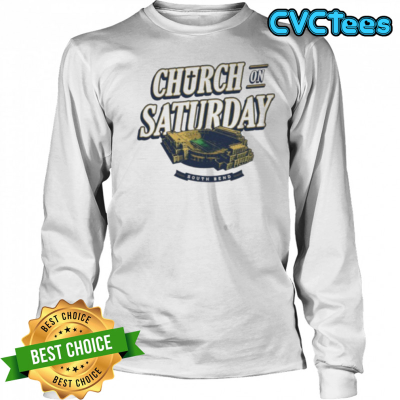 Church On Saturday South Bend Notre Dame Stadium football shirt Long Sleeved
