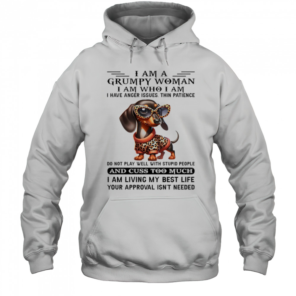 Dachshund I am a grumpy woman I am who I am I have anger issues shirt Hoodie