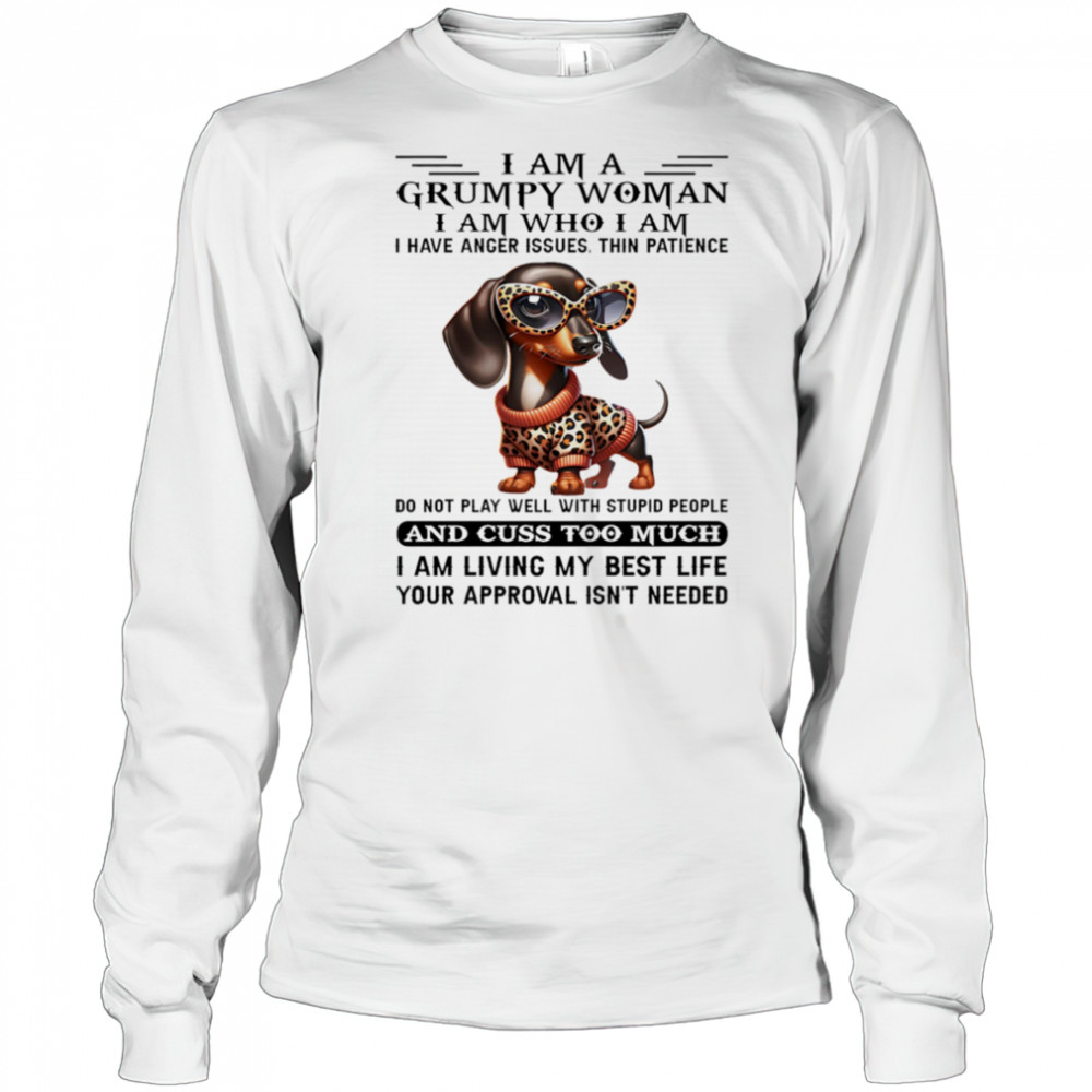 Dachshund I am a grumpy woman I am who I am I have anger issues shirt Long Sleeved