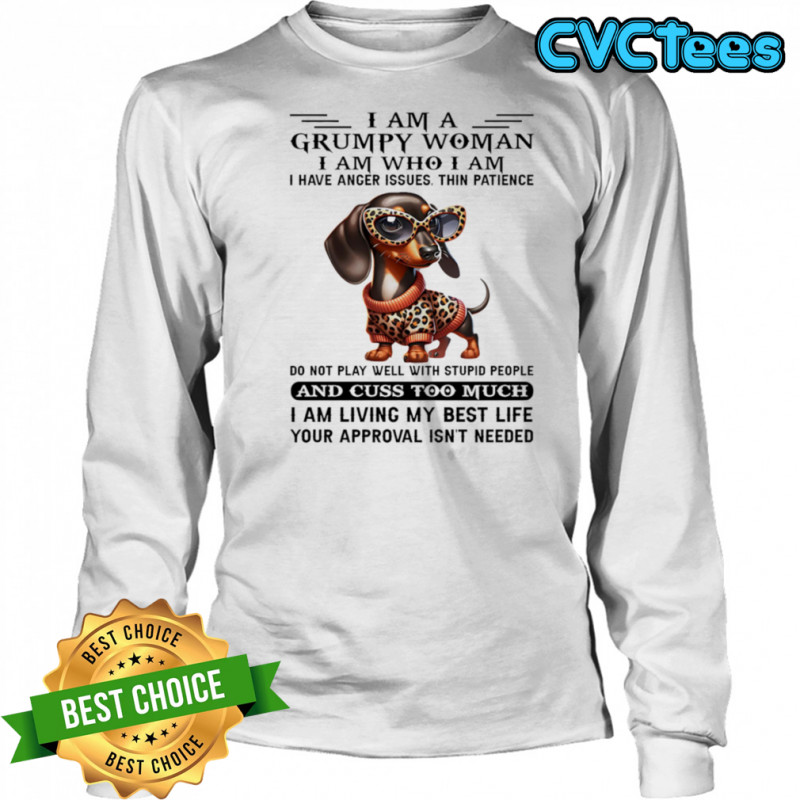 Dachshund I am a grumpy woman I am who I am I have anger issues shirt Long Sleeved