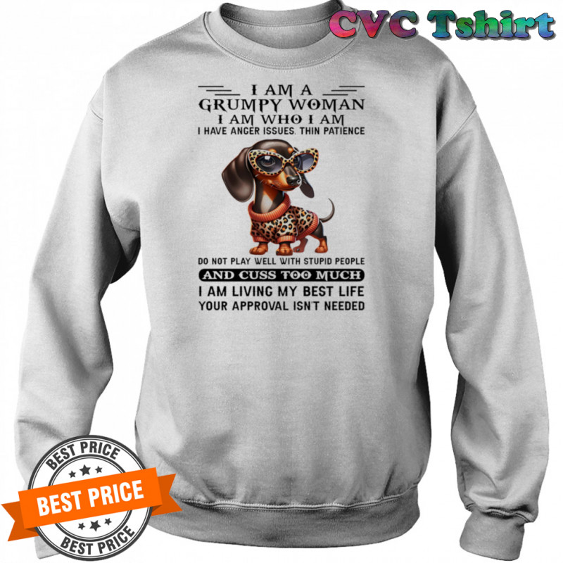 Dachshund I am a grumpy woman I am who I am I have anger issues shirt Sweatshirt