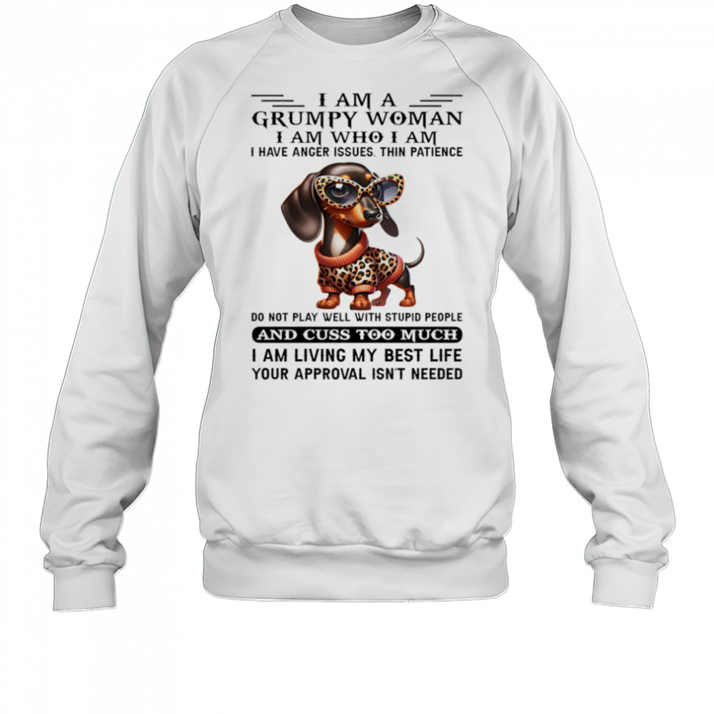 Dachshund I am a grumpy woman I am who I am I have anger issues shirt Sweatshirt