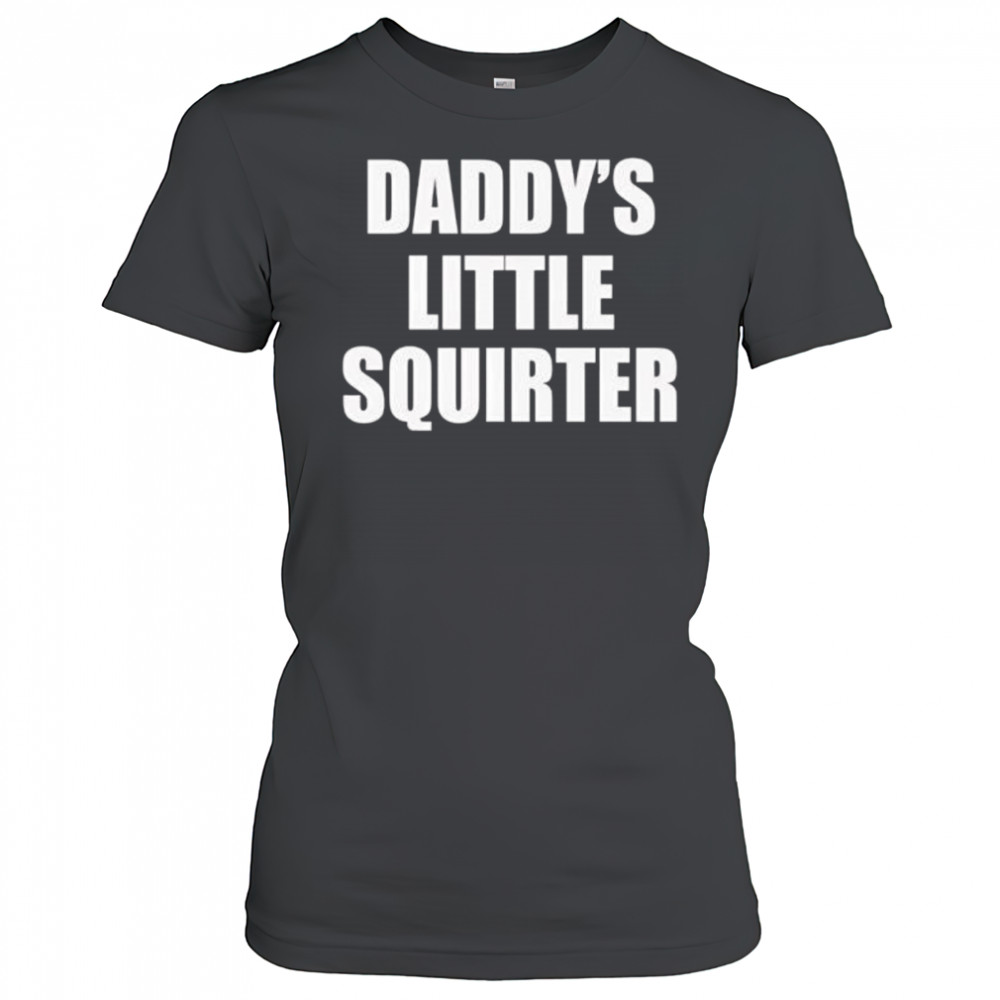 Daddys little squirter shirt Women's T-shirt