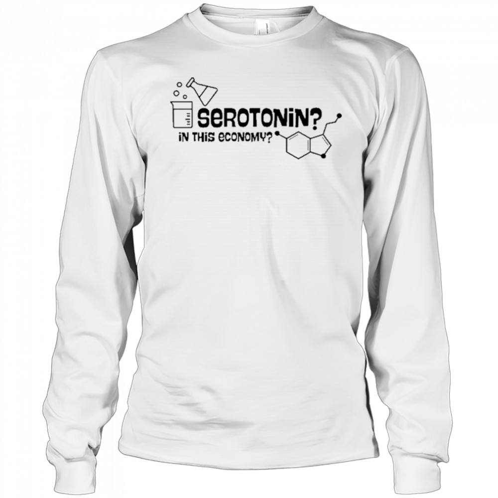 Daily.Darkhumor Serotonin In This Economy T-Shirt Long Sleeved