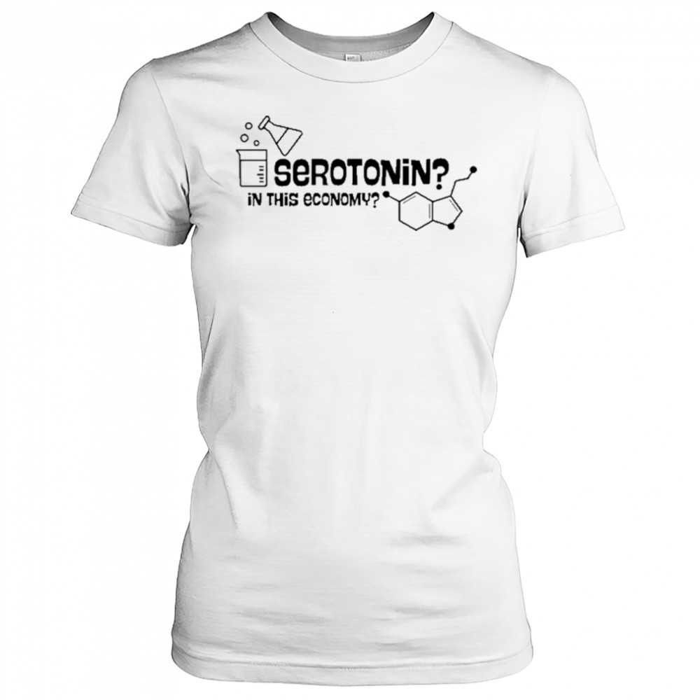 Daily.Darkhumor Serotonin In This Economy T-Shirt Women's T-shirt