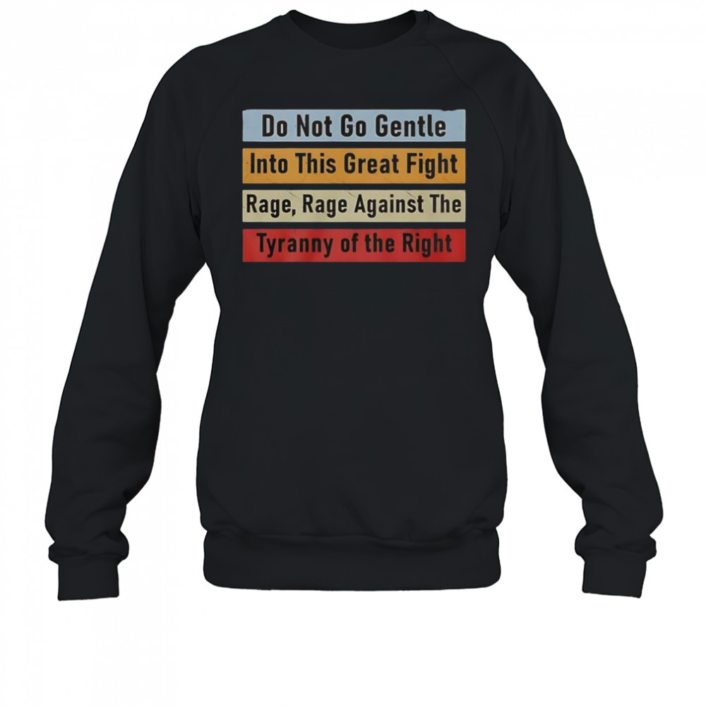 Do Not Go Gentle Into This Great Fight T-Shirt Sweatshirt