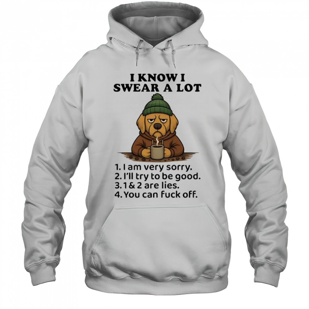 Dog I Know I Swear A Lot Cool Coffee shirt Hoodie
