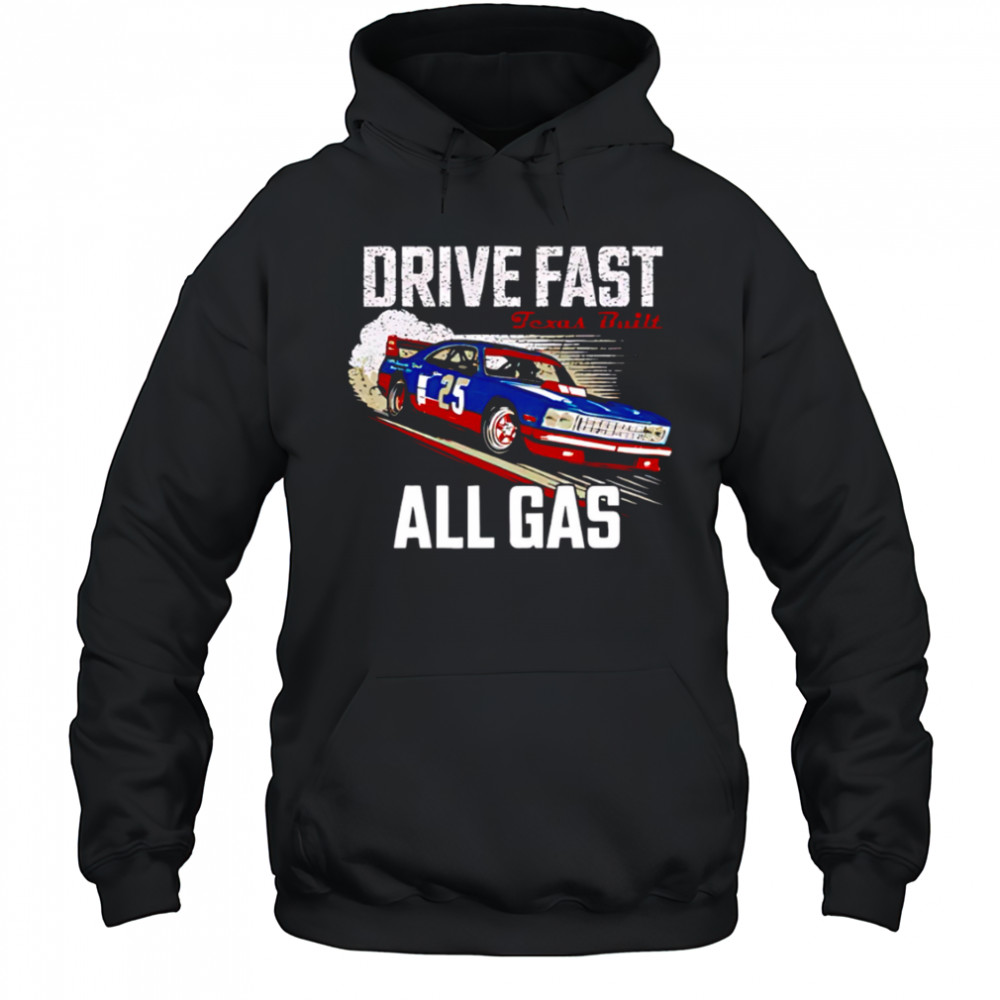 Drive fast all gas Texas built shirt Hoodie