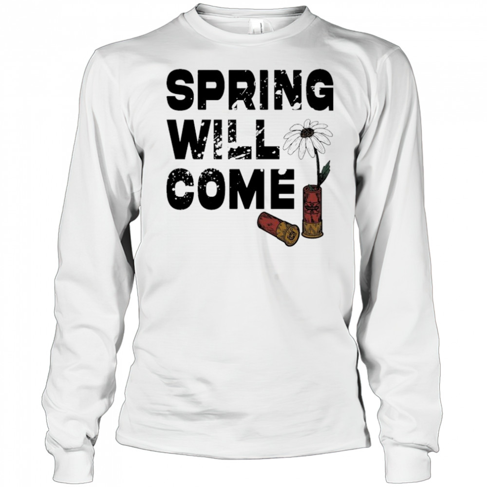 Foundation Spring Will Come T-shirt Long Sleeved