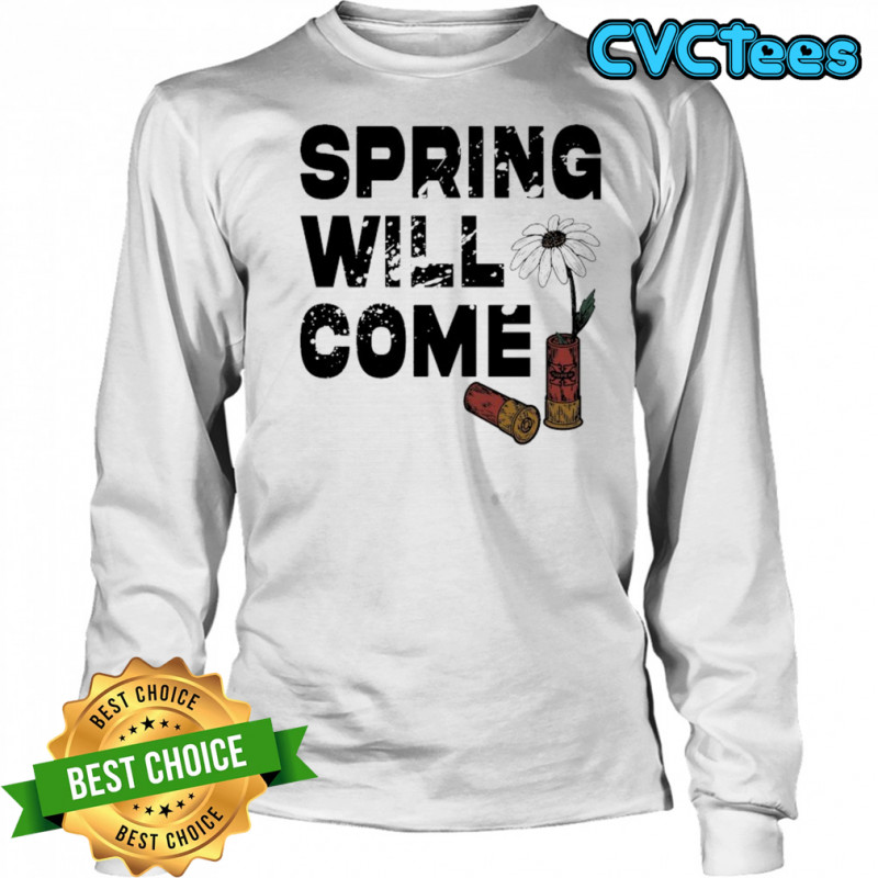 Foundation Spring Will Come T-shirt Long Sleeved