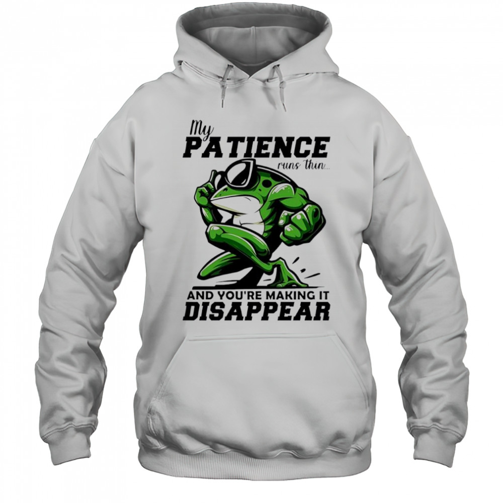 Frog my patience runs thin and you’re making it disappear shirt Hoodie