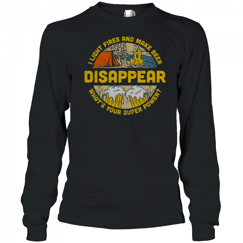 I Light Fires And Make Beer Disappear Camping Beer Lover T-Shirt Long Sleeved