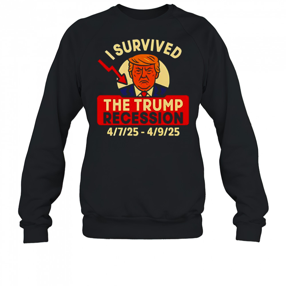I Survived The Trump Recession 2025 shirt Sweatshirt
