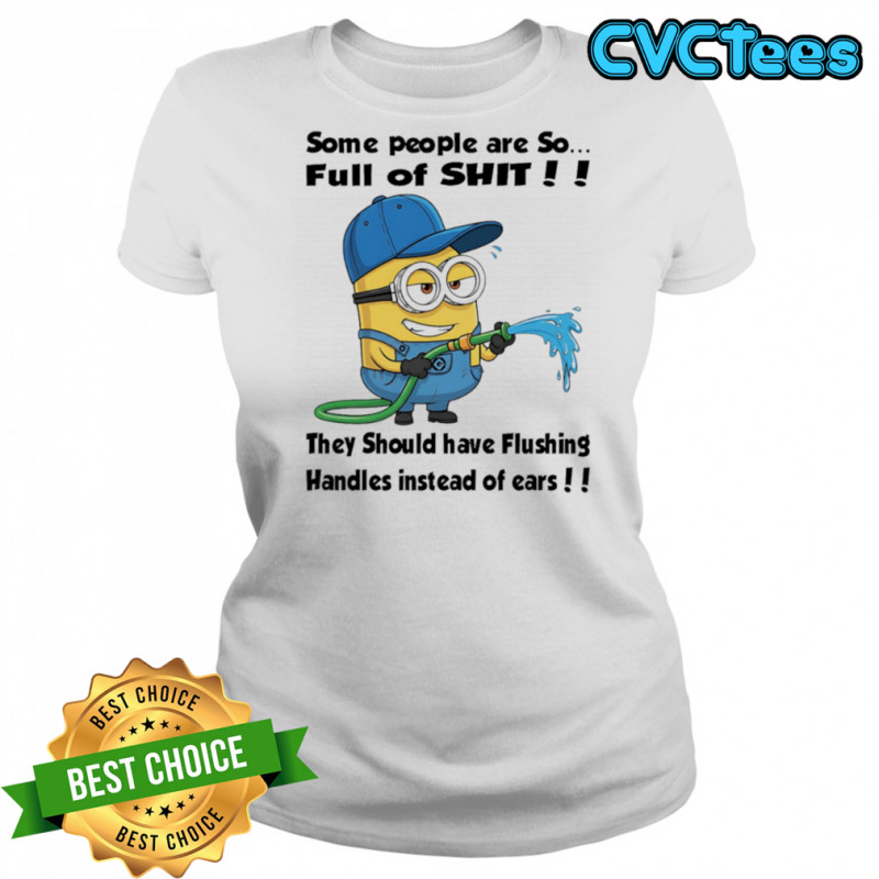 Minion some people are so full of shit they should have flushing handles instead of ears shirt Women's T-shirt