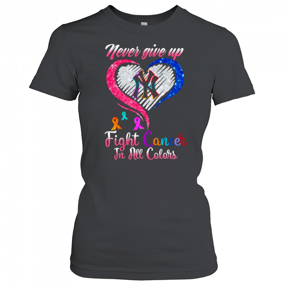 Never give up fight cancer in all colors New York Yankees diamond heart shirt Women's T-shirt