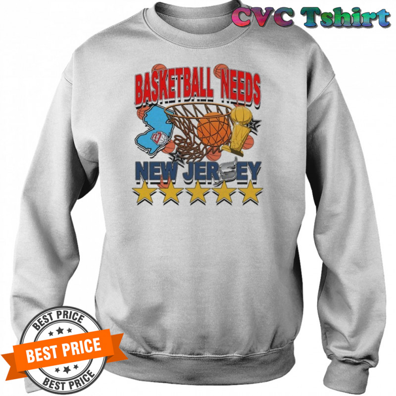 New Jersey Basketball Needs T-Shirt Sweatshirt