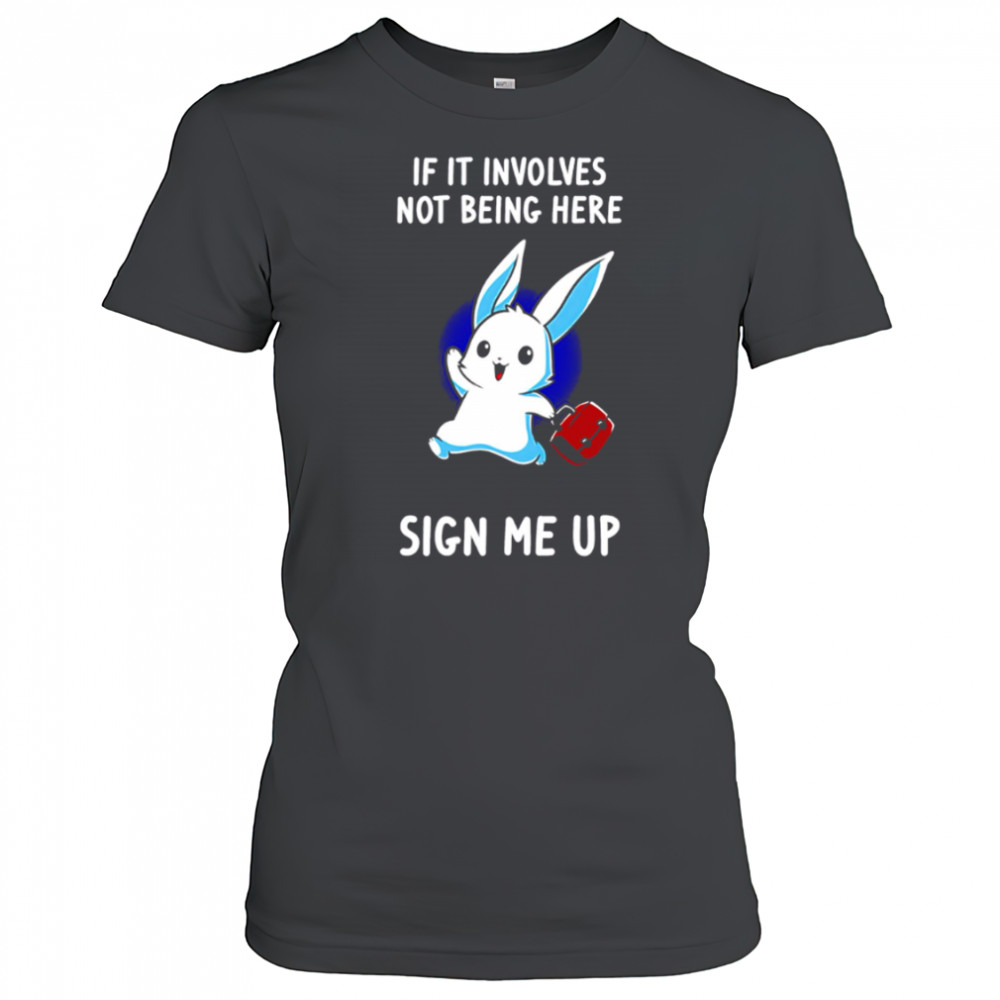 Rabbit if it involves not being here sign me up cute shirt Women's T-shirt