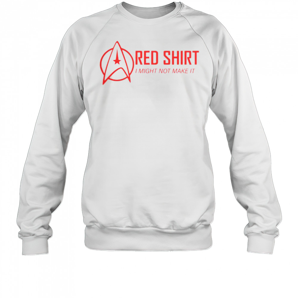 Red Shirt I Might Not Make It T-Shirt Sweatshirt
