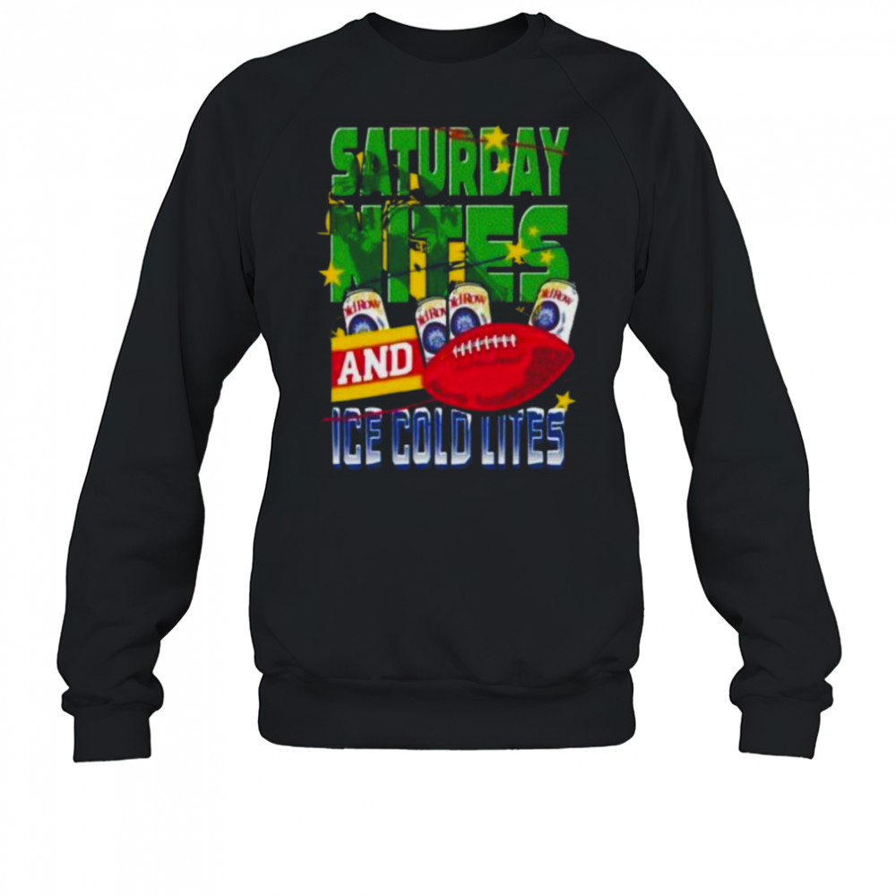 Saturday Nites and Ice Cold Lites Shirt Sweatshirt